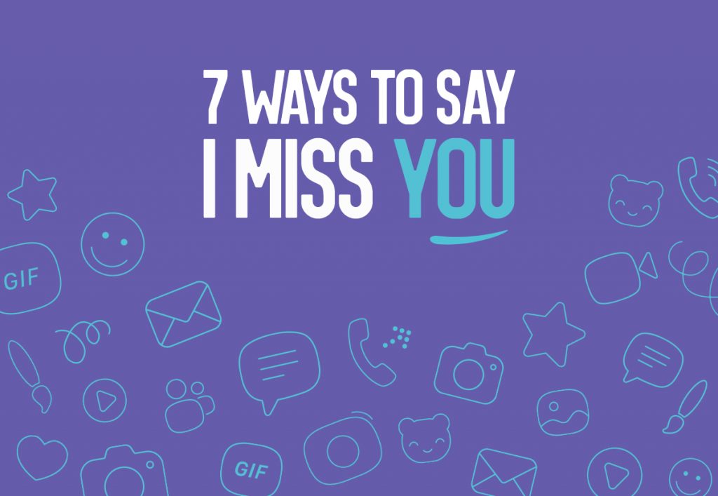 7 ways to say i miss you