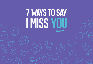 7 ways to say i miss you