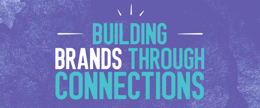Building Brands Through Connections